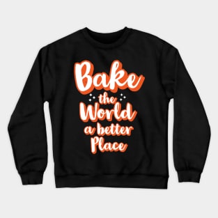 Bake the world a better place Crewneck Sweatshirt